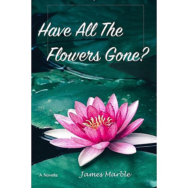 Have All The Flowers Gone?, James Marble
