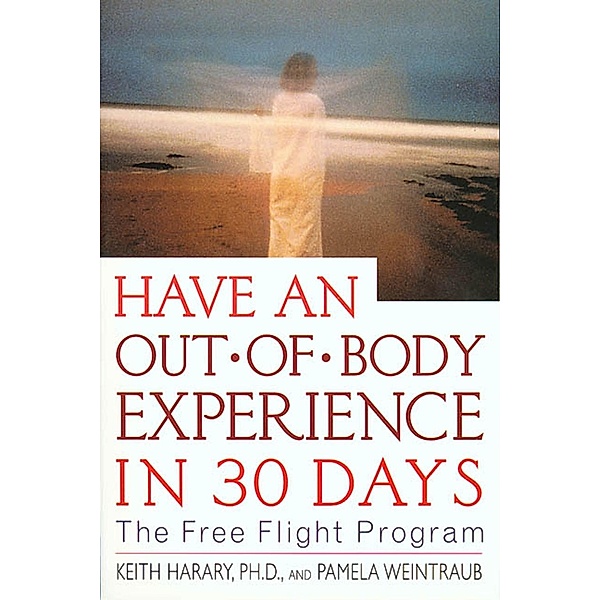 Have an Out-of-Body Experience in 30 Days / In 30 Days Series, Keith Harary, Pamela Weintraub