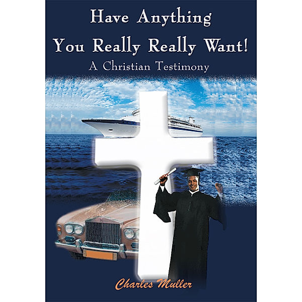 Have Anything You Really Really Want!, Charles H. Muller