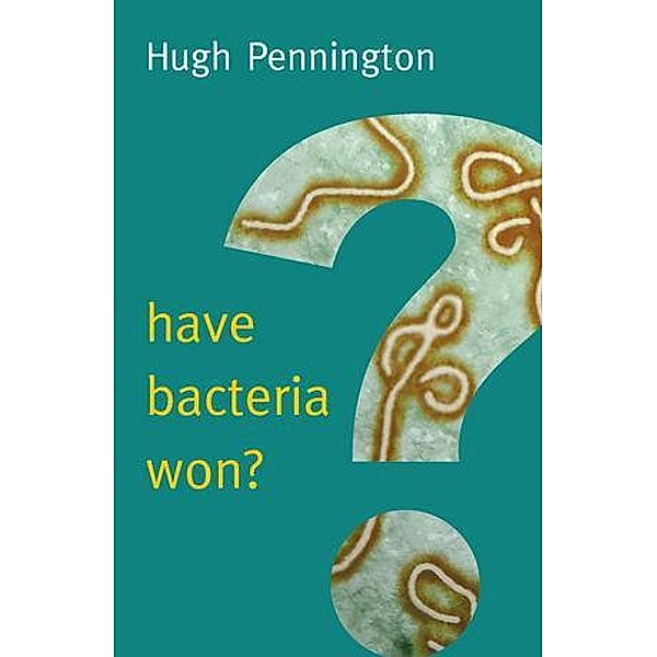 Have Bacteria Won? / New Human Frontiers - Polity, Hugh Pennington