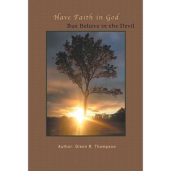 Have Faith In God But Believe In The Devil, Glenn R. Thompson