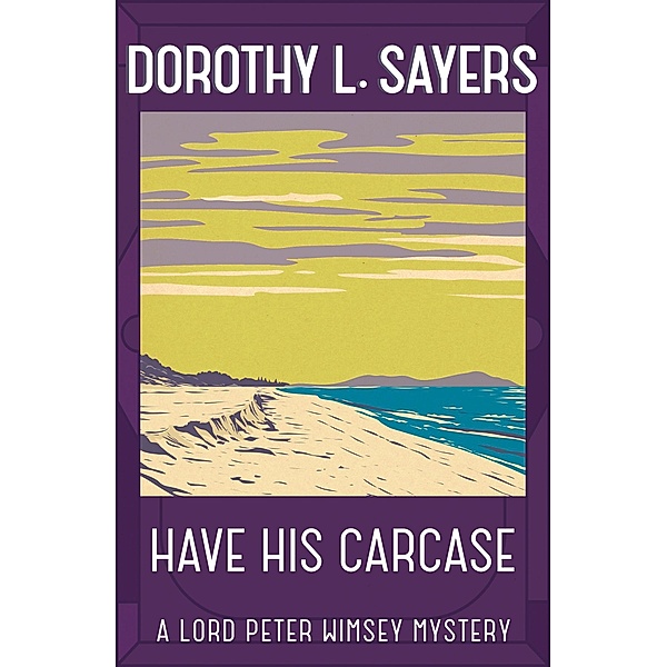 Have His Carcase / Lord Peter Wimsey Mysteries, Dorothy L Sayers