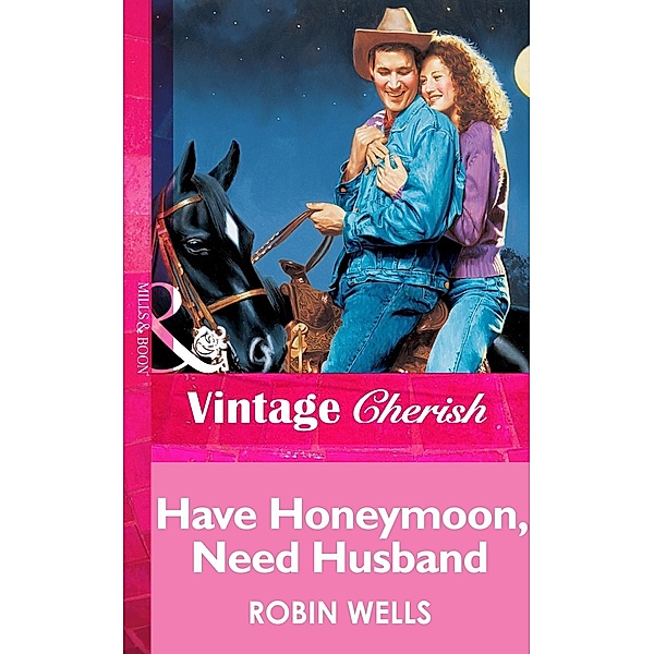 Have Honeymoon, Need Husband (Mills & Boon Vintage Cherish), Robin Wells