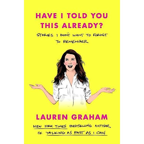 Have I Told You This Already?, Lauren Graham