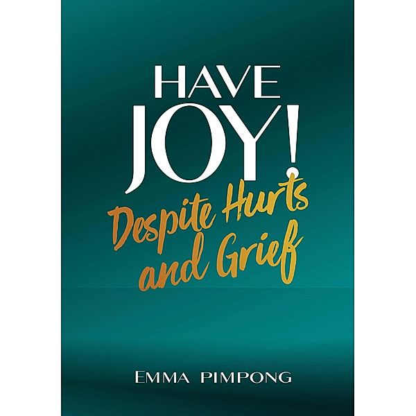 Have Joy! Despite Hurts and Grief., Emma Pimpong