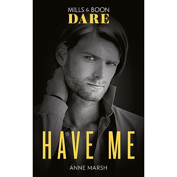 Have Me (Mills & Boon Dare), Anne Marsh