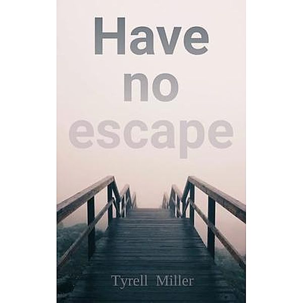 Have no escape, Tyrell Miller
