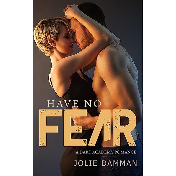 Have no Fear - A Dark Academy Romance (Ruthless Bullies, #3) / Ruthless Bullies, Jolie Damman