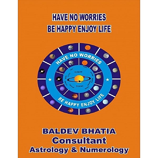 Have No Worries - Be Happy Enjoy Life, BALDEV BHATIA