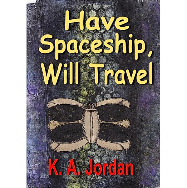 Have Spaceship, Will Travel, K. A. Jordan