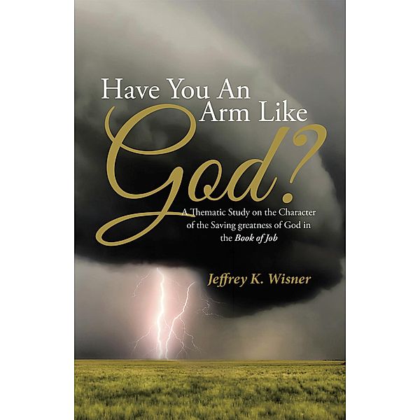 Have You an Arm Like God?, Jeffrey K. Wisner
