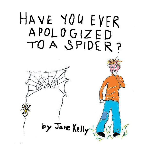 Have You Ever Apologized to a Spider?, Jane Kelly