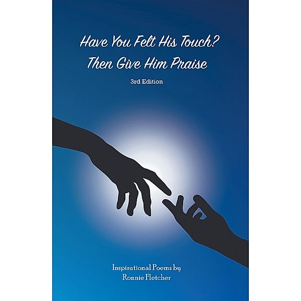 Have You Felt His Touch? Then Give Him Praise-3Rd Edition, Ronnie Fletcher