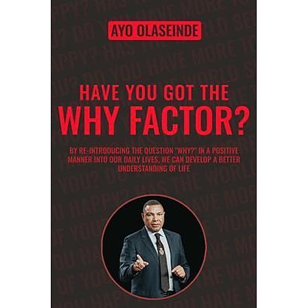 Have You Got The Why Factor? / Ayo Olaseinde, Ayo Olaseinde