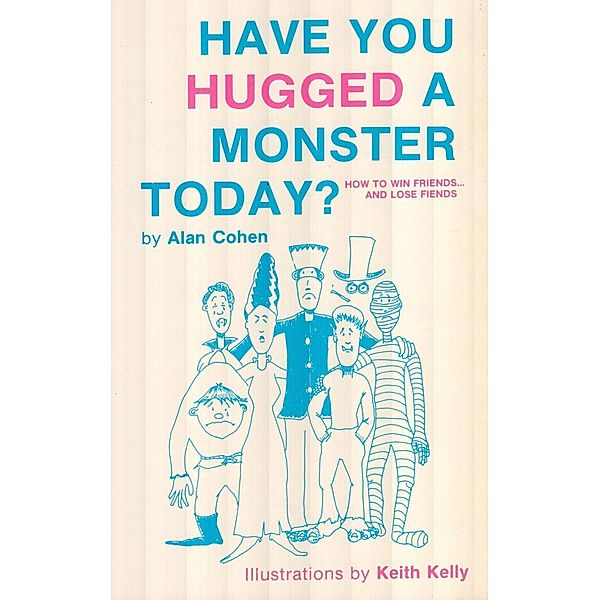 Have You Hugged a Monster Today? (Alan Cohen title), Alan Cohen
