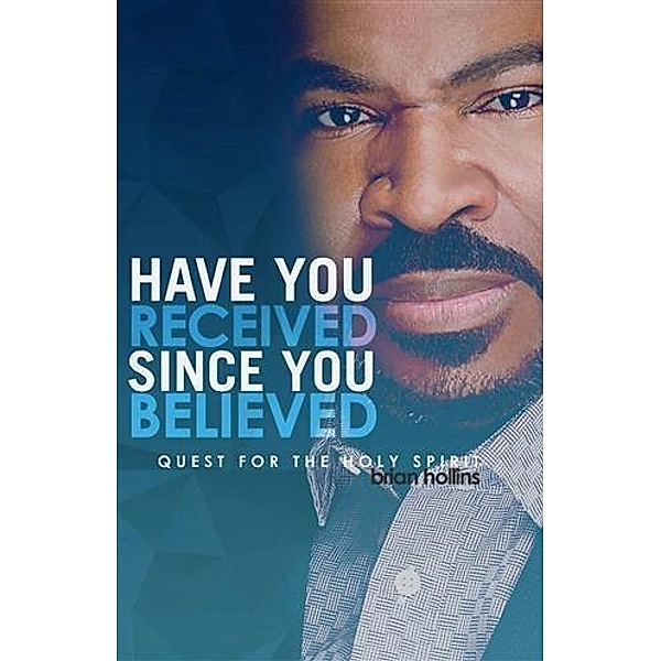 Have You Received Since You Believed, Brian Hollins