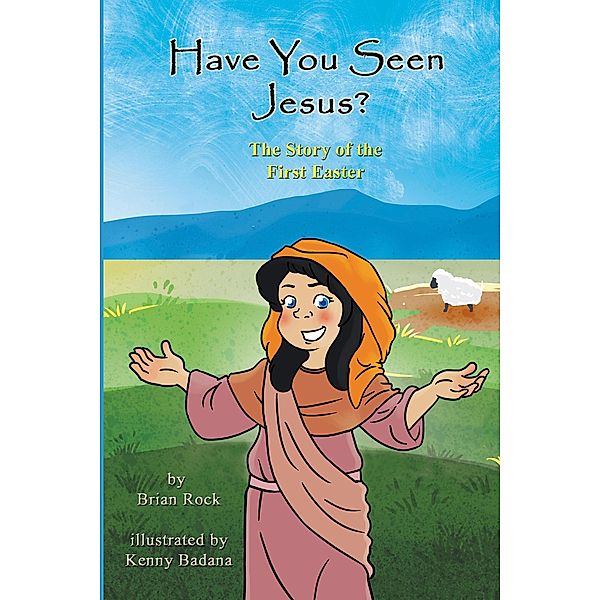 Have You Seen Jesus? (The Story of the First Easter), Brian Rock