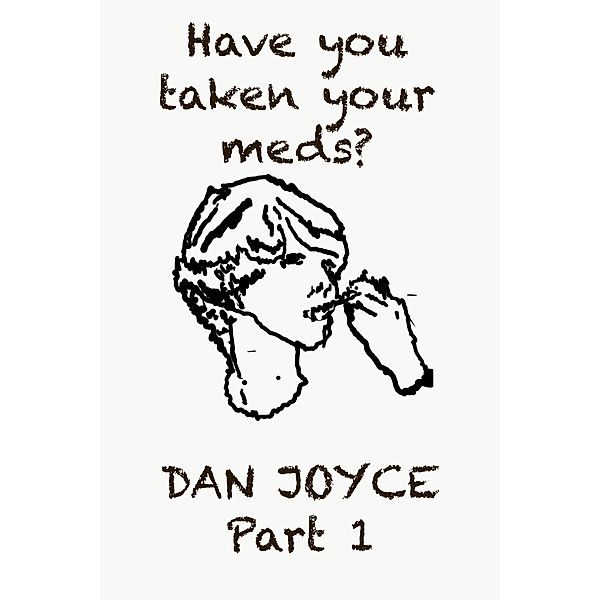 Have You Taken Your Meds?, Dan Joyce