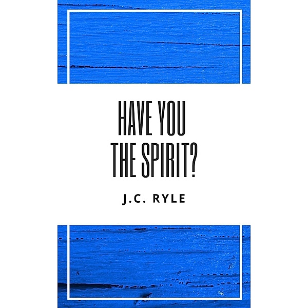 Have You The Spirit?, J. C. Ryle
