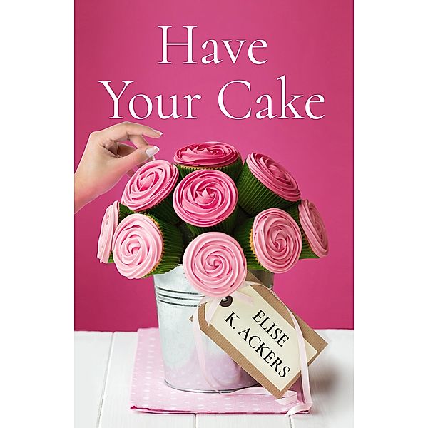 Have Your Cake, Elise K. Ackers