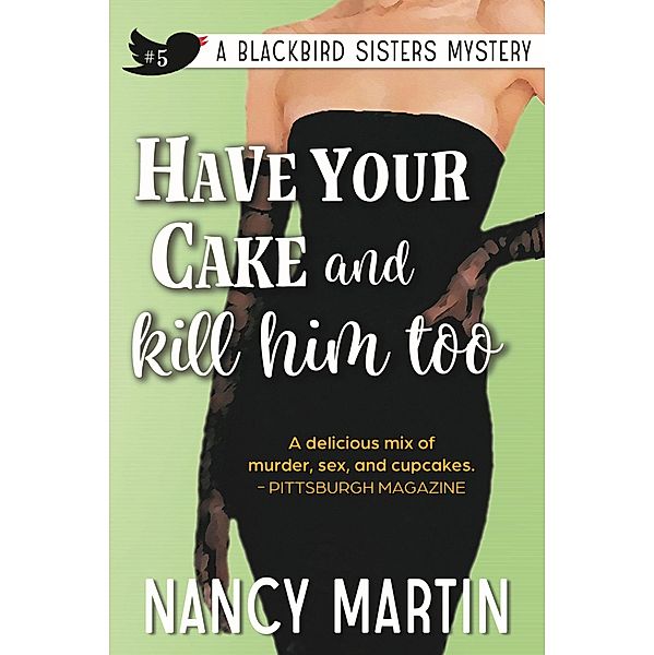 Have Your Cake and Kill Him Too (The Blackbird Sisters, #5) / The Blackbird Sisters, Nancy Martin