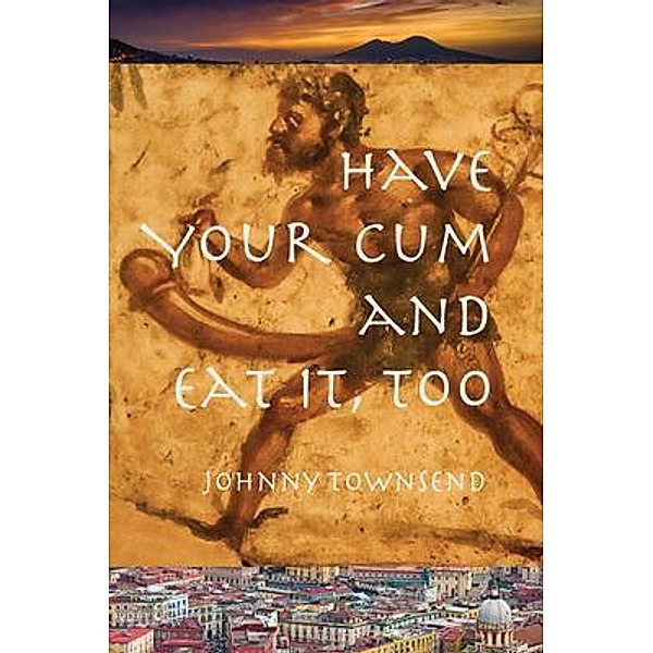 Have Your Cum and Eat It, Too / Johnny Townsend, Johnny Townsend