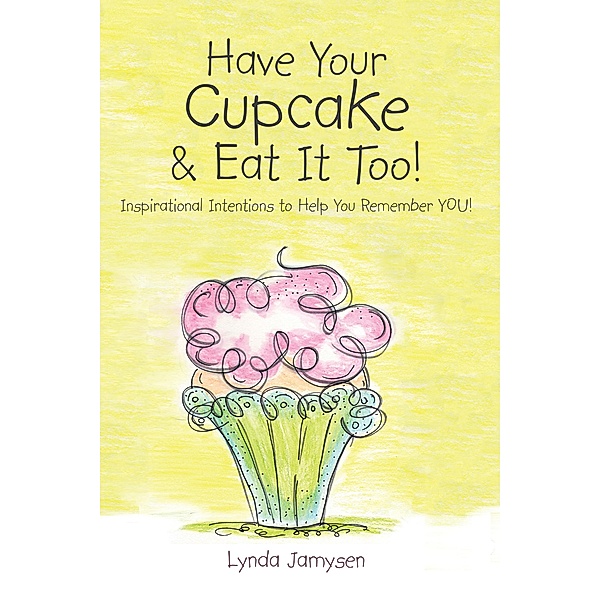 Have Your Cupcake & Eat It Too!, Lynda Jamysen