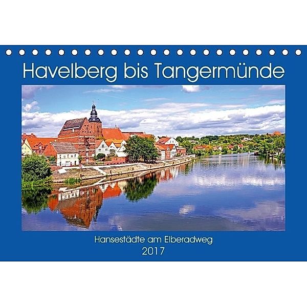 Havelberg bis Tangermünde (Tischkalender 2017 DIN A5 quer), Bate Bussenius