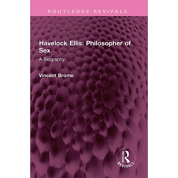 Havelock Ellis: Philosopher of Sex, Vincent Brome