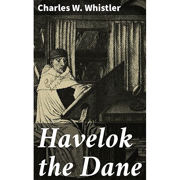 Havelok the Dane, Charles W. Whistler
