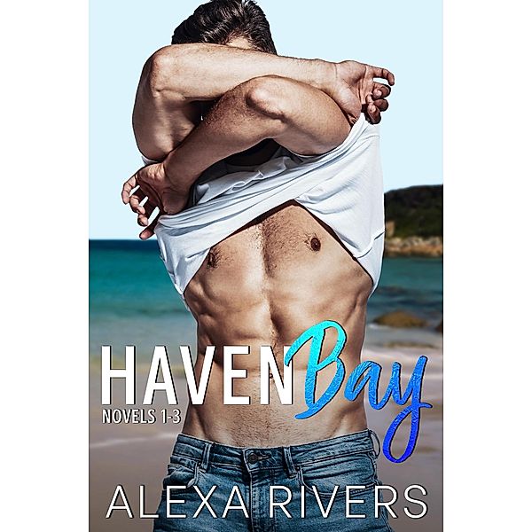 Haven Bay Series Books 1 - 3 (Haven Bay Collections, #1) / Haven Bay Collections, Alexa Rivers
