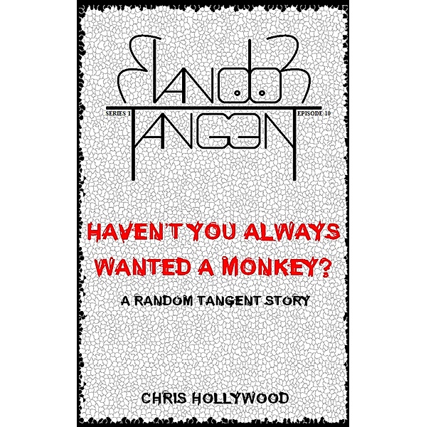 Haven't You Always Wanted A Monkey? (Random Tangent, #10) / Random Tangent, Chris Hollywood