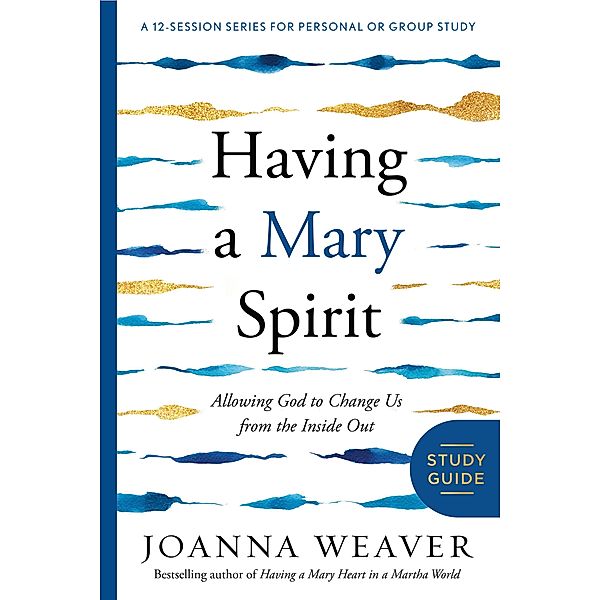 Having a Mary Spirit Study Guide, Joanna Weaver