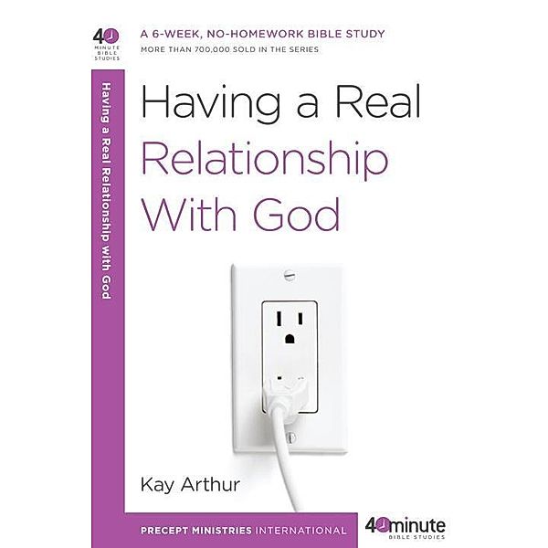 Having a Real Relationship with God / 40-Minute Bible Studies, Kay Arthur