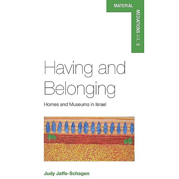 Having and Belonging / Material Mediations: People and Things in a World of Movement Bd.5, Judy Jaffe-Schagen