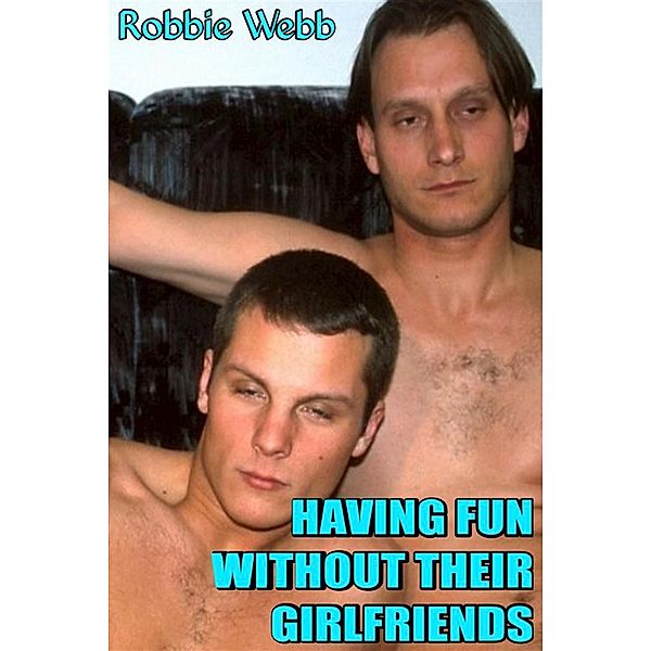 Having Fun Without Their Girlfriends, Robbie Webb