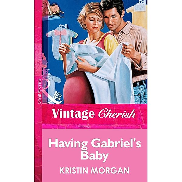 Having Gabriel's Baby (Mills & Boon Vintage Cherish), Kristin Morgan
