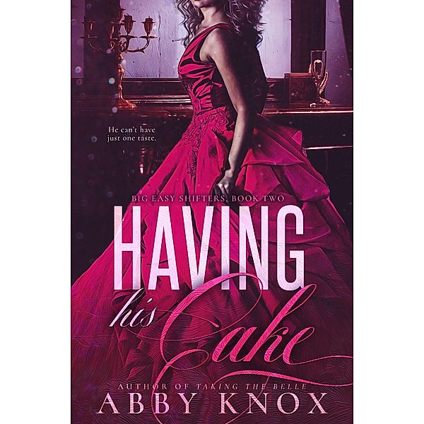 Having His Cake (Big Easy Shifters, #2) / Big Easy Shifters, Abby Knox