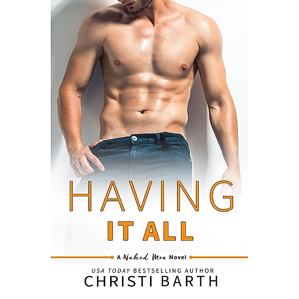 Having It All (Naked Men, #5) / Naked Men, Christi Barth