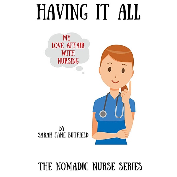 Having It All (The Nomadic Nurse Series, #3) / The Nomadic Nurse Series, Sarah Jane Butfield, Martin Papworth