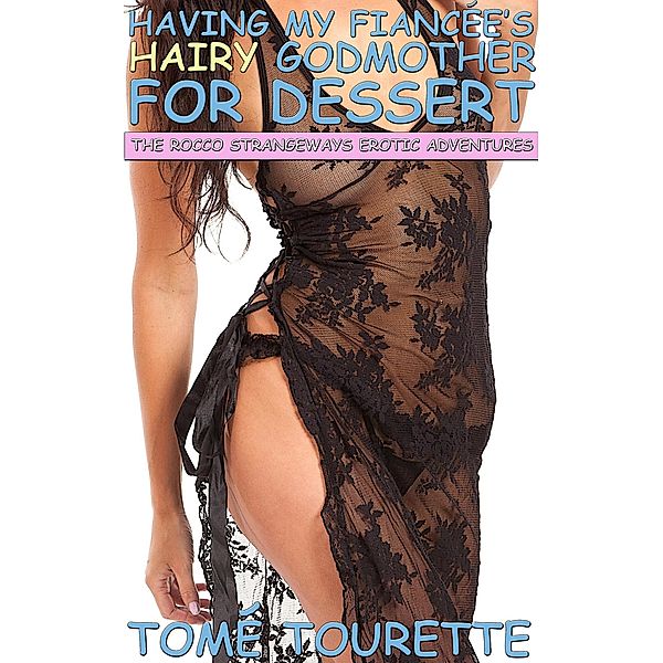 Having My Fiancée's Hairy Godmother For Dessert (The Rocco Strangeways Erotic Adventures) / The Rocco Strangeways Erotic Adventures, Tomé Tourette