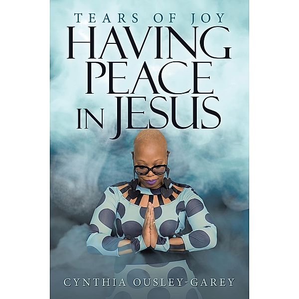 Having Peace in Jesus, Cynthia Ousley-Garey