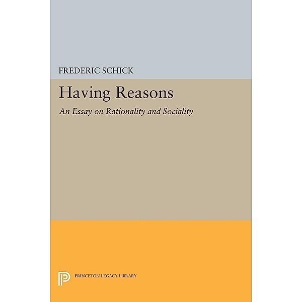 Having Reasons / Princeton Legacy Library Bd.587, Frederic Schick