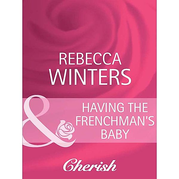 Having The Frenchman's Baby / The Brides of Bella Lucia Bd.1, Rebecca Winters