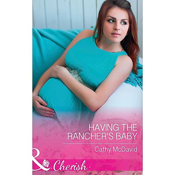 Having The Rancher's Baby (Mills & Boon Cherish) (Mustang Valley, Book 7), Cathy Mcdavid