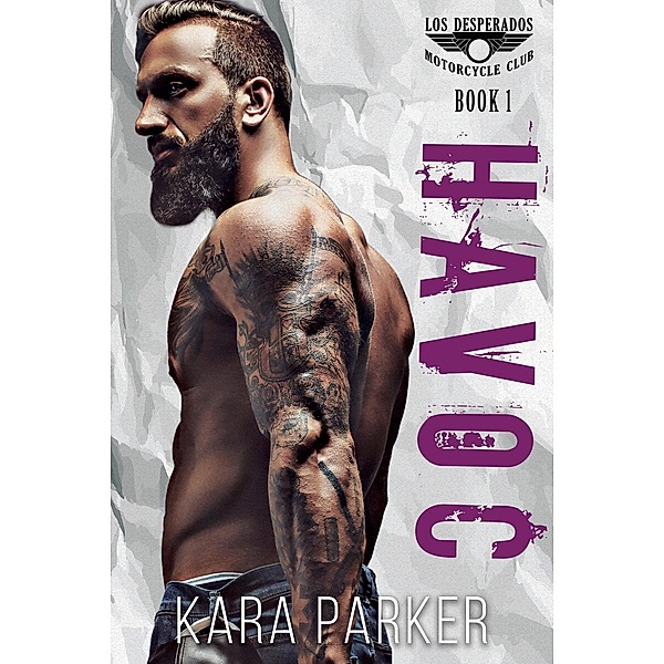 Havoc: A Bad Boy Motorcycle Club Romance (Los Desperados MC, #1), Kara Parker