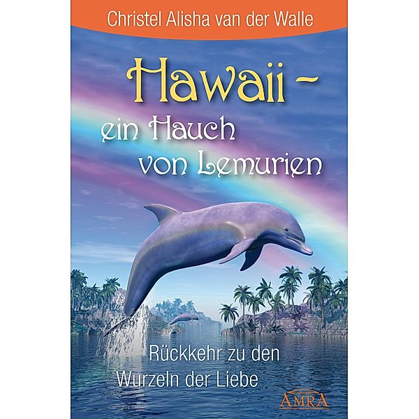 Hawaii - ein Hauch von Lemurien, Christel Alisha van der Walle