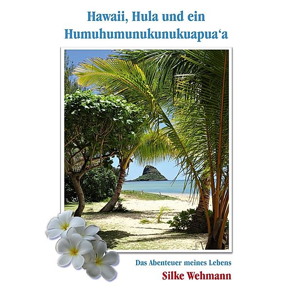 Hawaii, Hula und ein Humuhumunukunukuapua'a, Silke Wehmann
