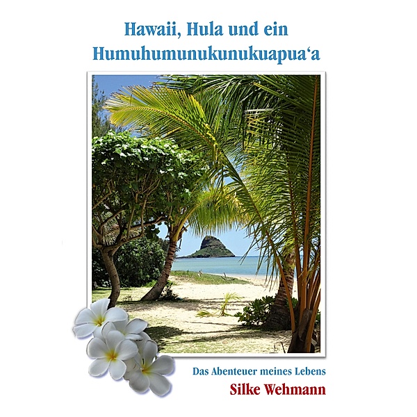 Hawaii, Hula und ein Humuhumunukunukuapua'a, Silke Wehmann
