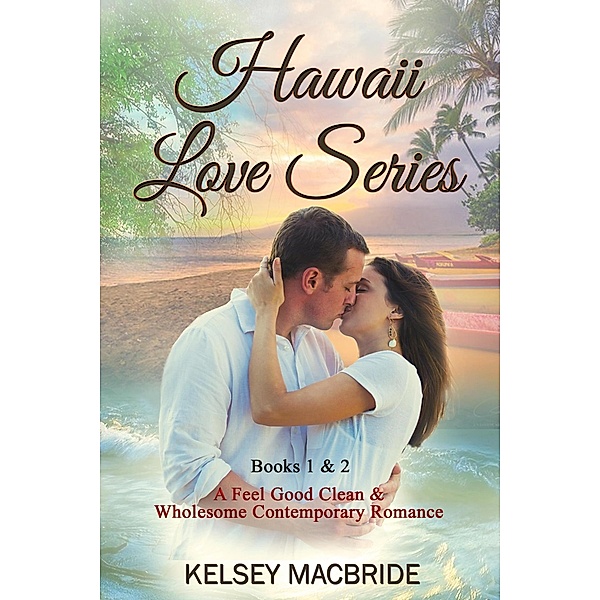 Hawaii Love Series Books 1 and 2, Kelsey MacBride
